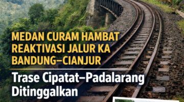 Medan Curam Hambat Reaktivasi Jalur KA Bandung–Cianjur, Trase Cipatat–Padalarang Ditinggalkan